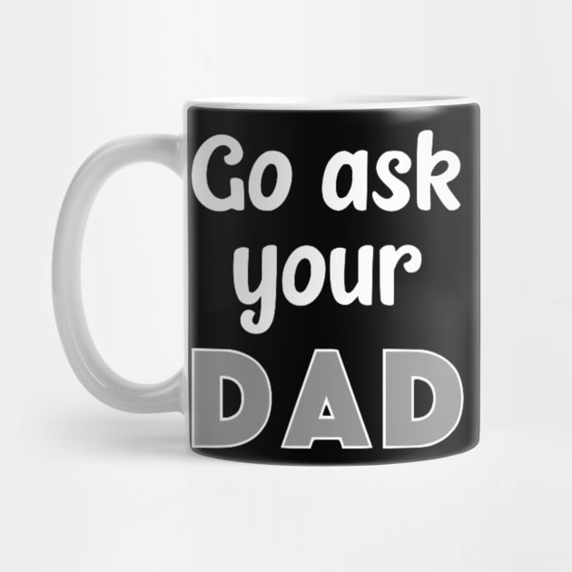 Go Ask Your Dad by Bododobird